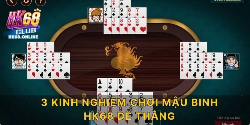 3 kinh nghiệm chơi Mậu binh HK68 dễ thắng
