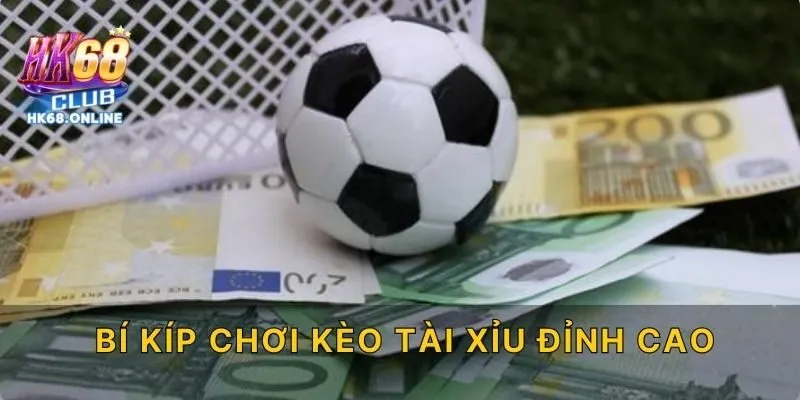 Bí kíp chơi kèo tài xỉu đỉnh cao