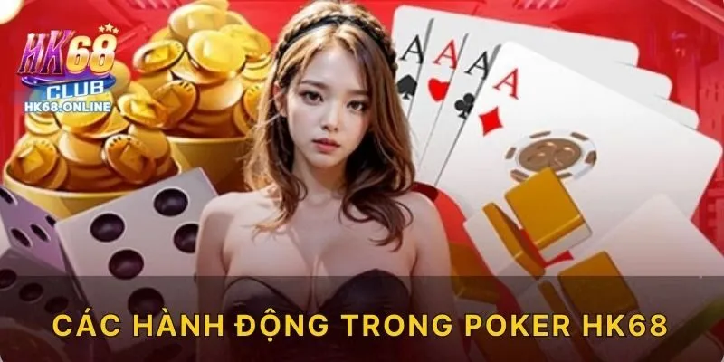 Các hành động trong poker HK68