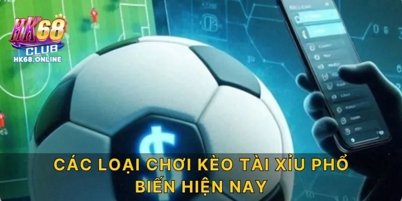 Các loại chơi kèo tài xỉu phổ biến hiện nay