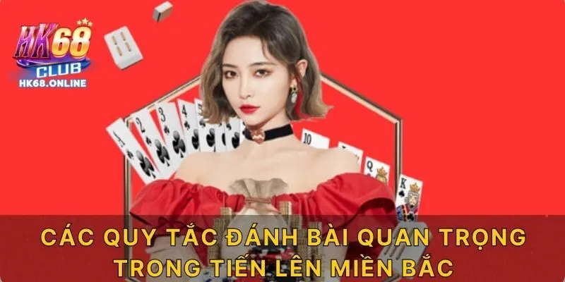 Các quy tắc đánh bài quan trọng trong tiến lên miền Bắc HK68