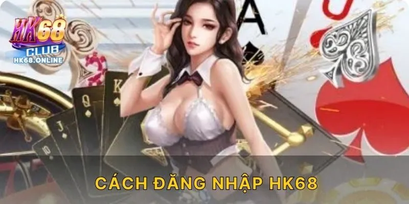 Cách đăng nhập HK68