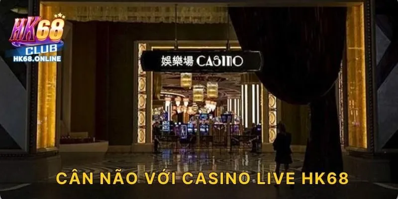 Cân não với casino live HK68