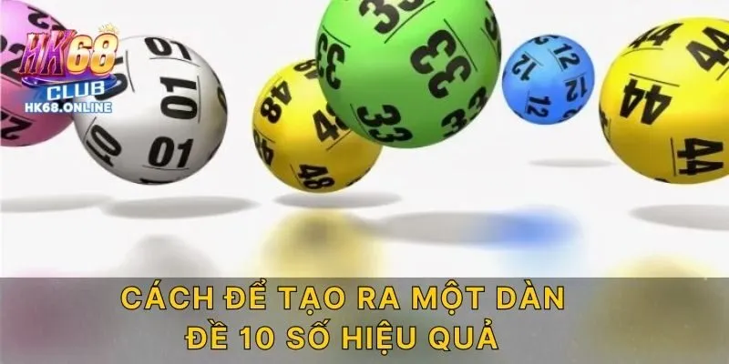 Có rất nhiều cách để tạo ra một dàn đề 10 số hiệu quả