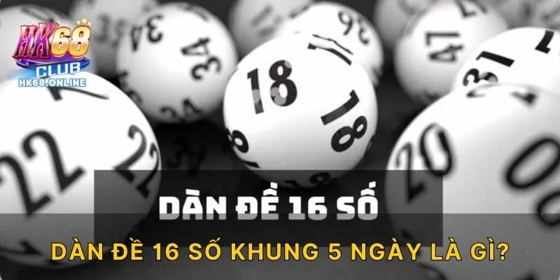 Dàn đề 16 số khung 5 ngày là gì?