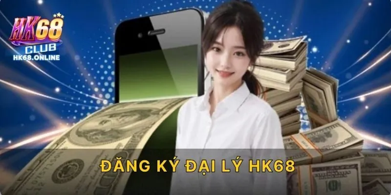 Đăng ký đại lý HK68