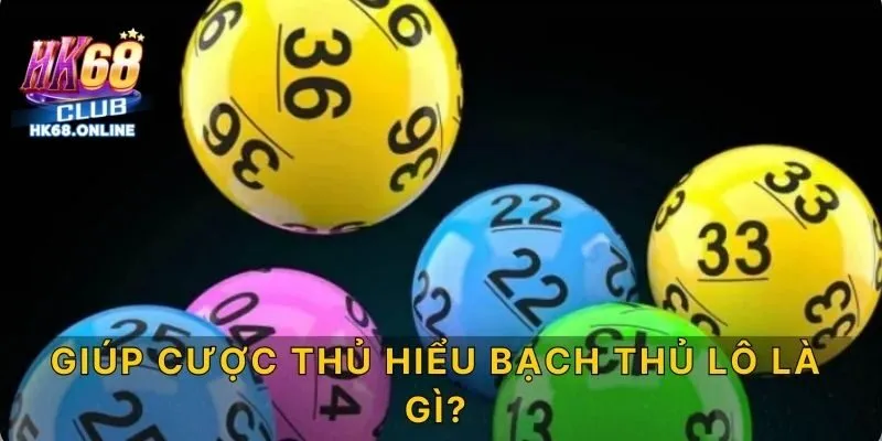 Giúp cược thủ hiểu bạch thủ lô là gì?
