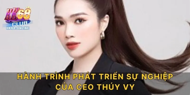 Hành trình phát triển sự nghiệp của CEO Thúy Vy