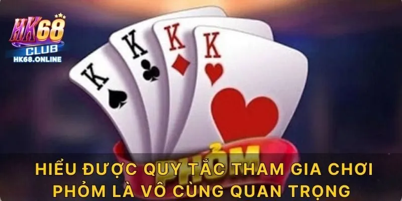 Hiểu được quy tắc tham gia chơi Phỏm là vô cùng quan trọng