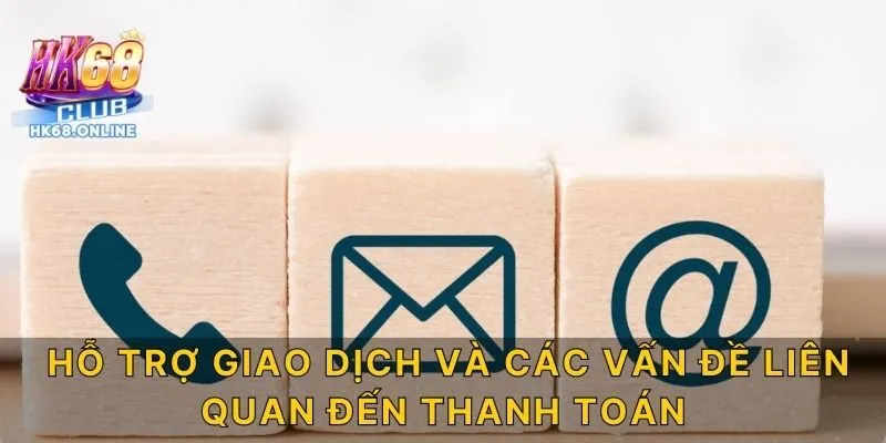 Hỗ trợ giao dịch và các vấn đề liên quan đến thanh toán