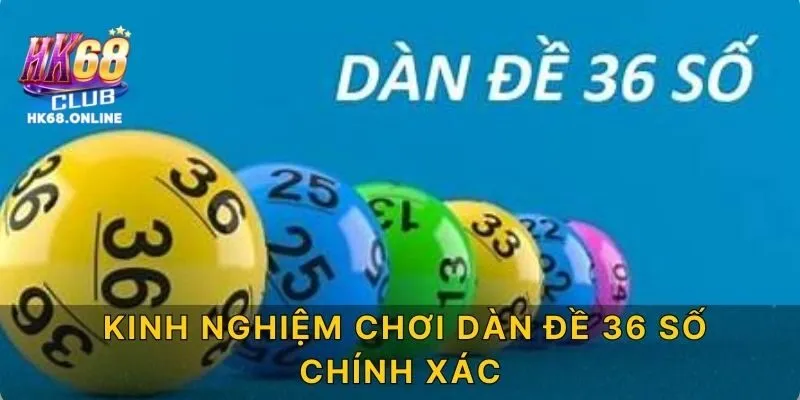 Kinh Nghiệm Chơi Dàn Đề 36 Số Chính Xác
