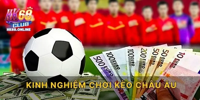 Kinh nghiệm chơi kèo châu Âu