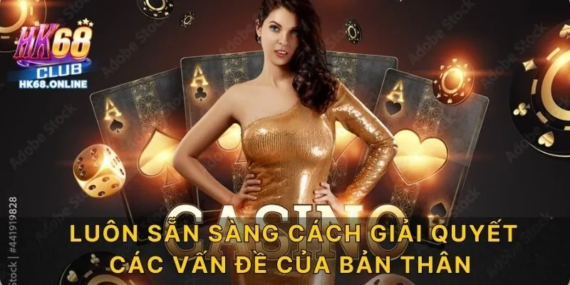 Luôn sẵn sàng cách giải quyết các vấn đề của bản thân
