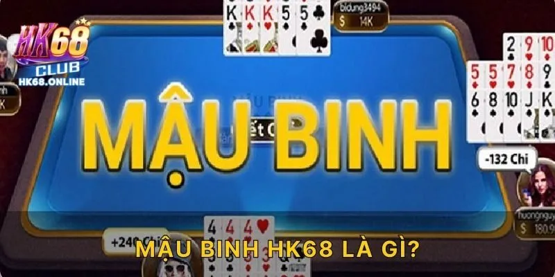 Mậu binh HK68 là gì?