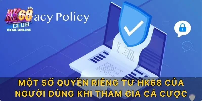 Một số quyền riêng tư HK68 của người dùng khi tham gia cá cược