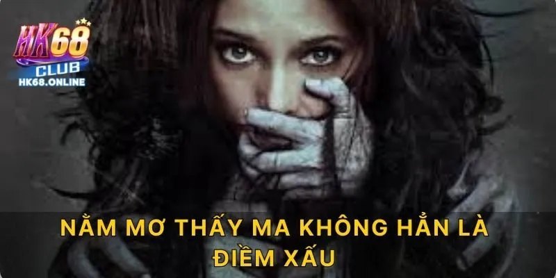 Nằm mơ thấy ma không hẳn là điềm xấu