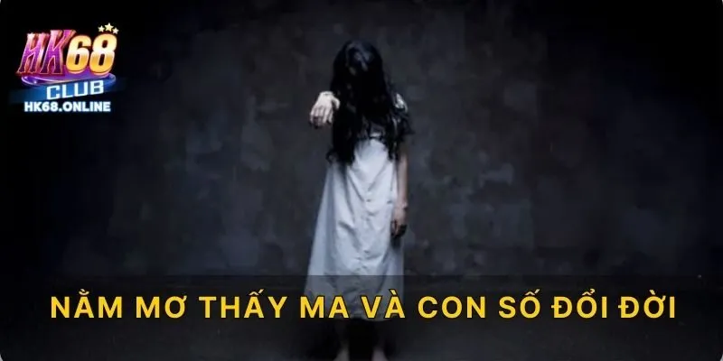Nằm mơ thấy ma và con số đổi đời