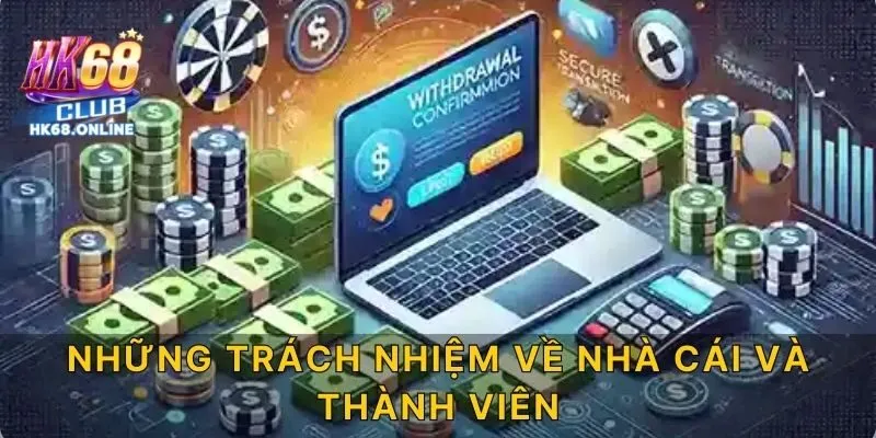 Những trách nhiệm về nhà cái và thành viên