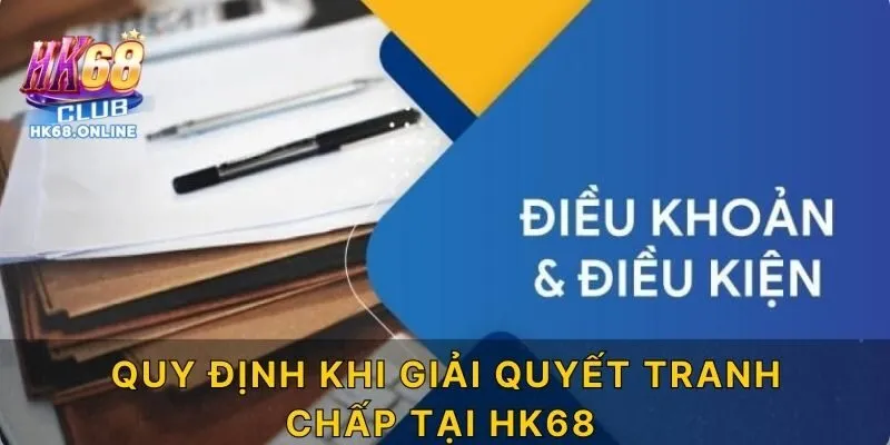 Quy định khi giải quyết tranh chấp tại HK68