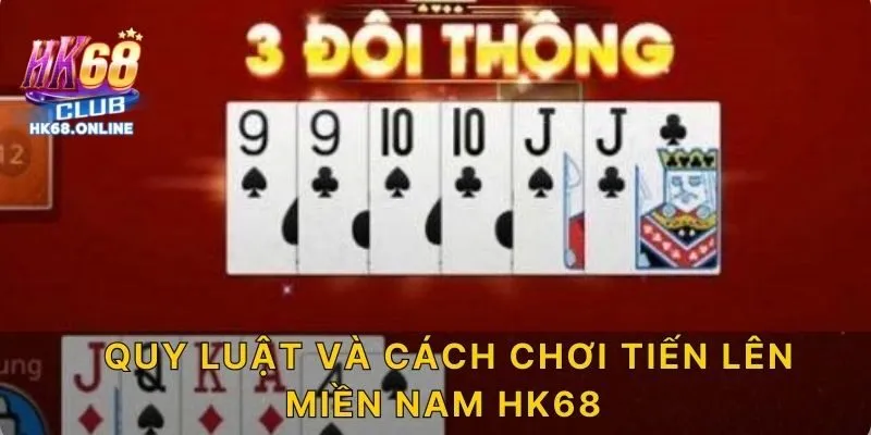 Quy luật và cách chơi tiến lên miền Nam HK68
