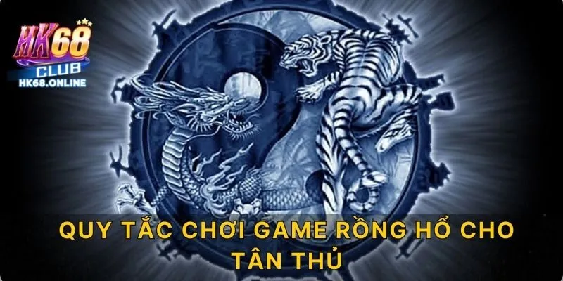 Quy tắc chơi game Rồng Hổ cho tân thủ