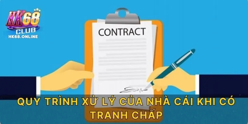 Quy trình xử lý của nhà cái khi có tranh chấp