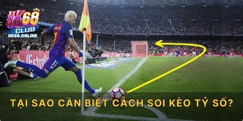 Tại sao cần biết cách soi kèo tỷ số?