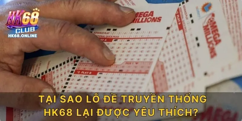 Tại Sao Lô Đề Truyền Thống HK68 Lại Được Yêu Thích?