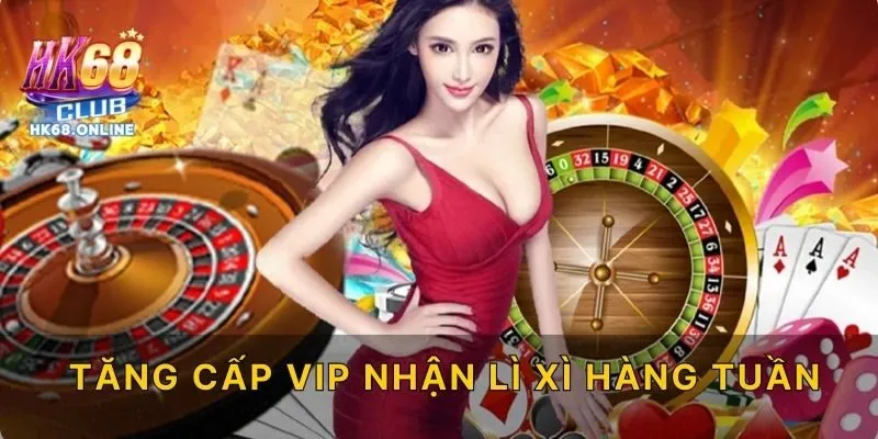 Tăng cấp VIP nhận lì xì hàng tuần