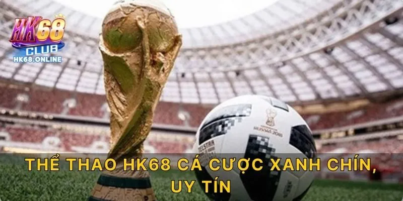 Thể thao HK68 cá cược xanh chín, uy tín