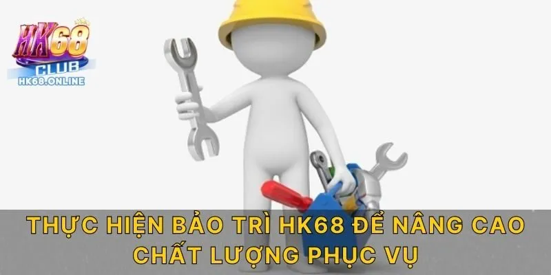 Thực hiện bảo trì HK68 để nâng cao chất lượng phục vụ
