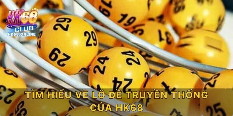 Tìm Hiểu Về Lô Đề Truyền Thống Của HK68