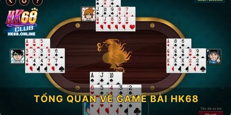 Tổng quan về game bài HK68