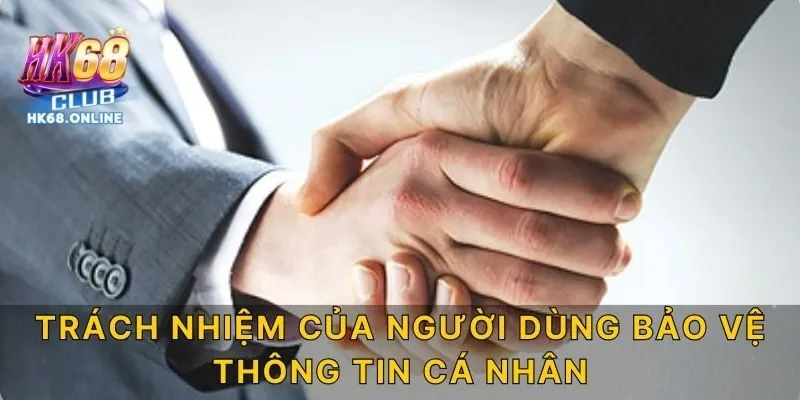 Trách nhiệm của người dùng bảo vệ thông tin cá nhân
