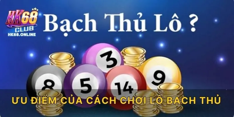 Ưu điểm của cách chơi lô bạch thủ
