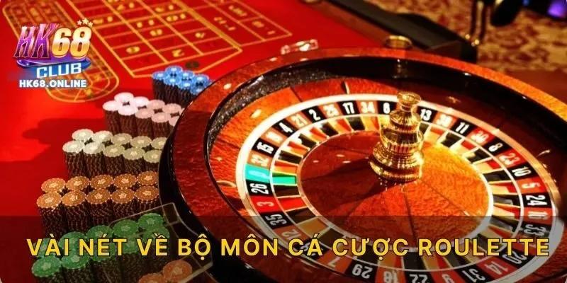 Vài nét về bộ môn cá cược Roulette